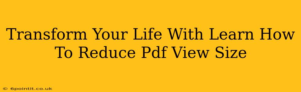 Transform Your Life With Learn How To Reduce Pdf View Size