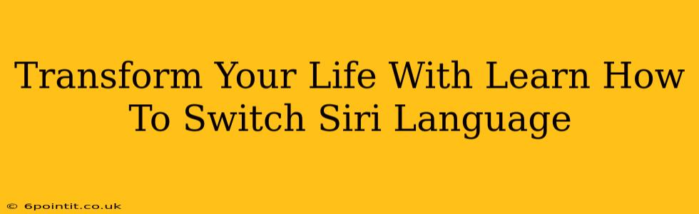 Transform Your Life With Learn How To Switch Siri Language