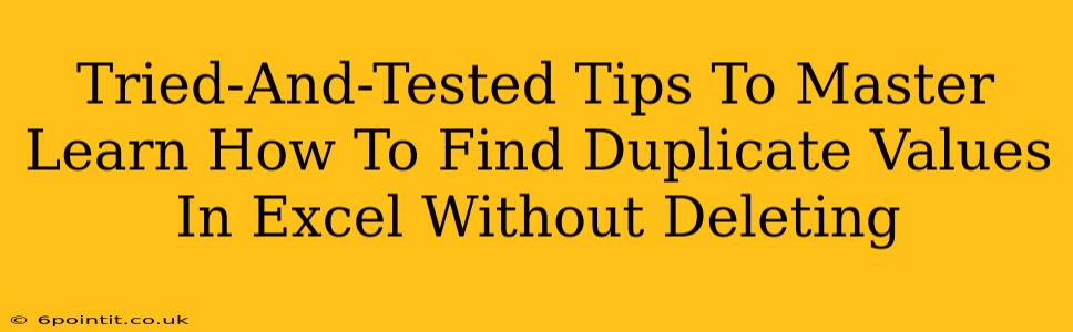 Tried-And-Tested Tips To Master Learn How To Find Duplicate Values In Excel Without Deleting