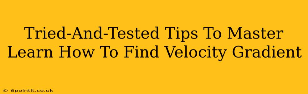 Tried-And-Tested Tips To Master Learn How To Find Velocity Gradient