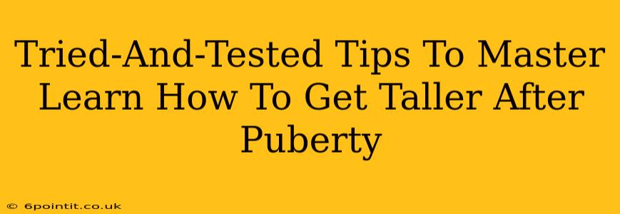 Tried-And-Tested Tips To Master Learn How To Get Taller After Puberty