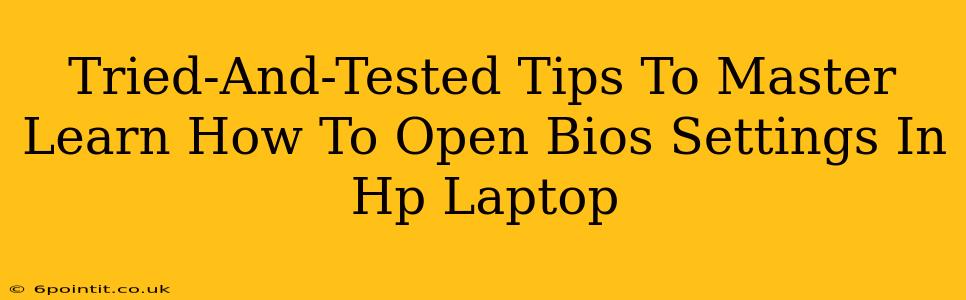 Tried-And-Tested Tips To Master Learn How To Open Bios Settings In Hp Laptop