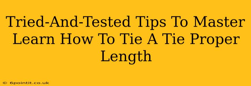 Tried-And-Tested Tips To Master Learn How To Tie A Tie Proper Length