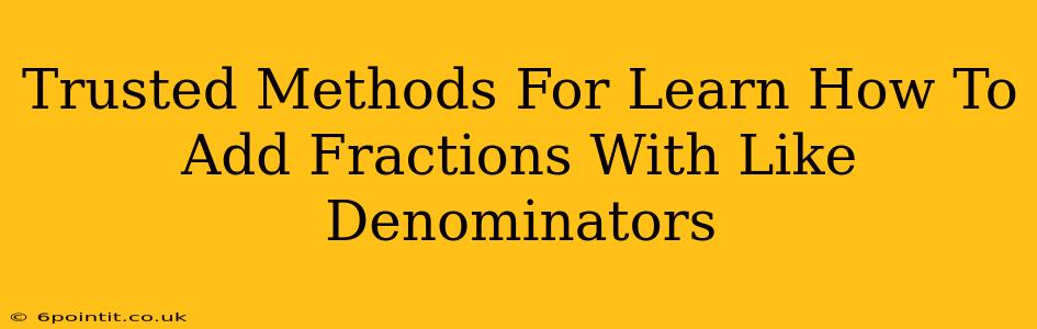 Trusted Methods For Learn How To Add Fractions With Like Denominators