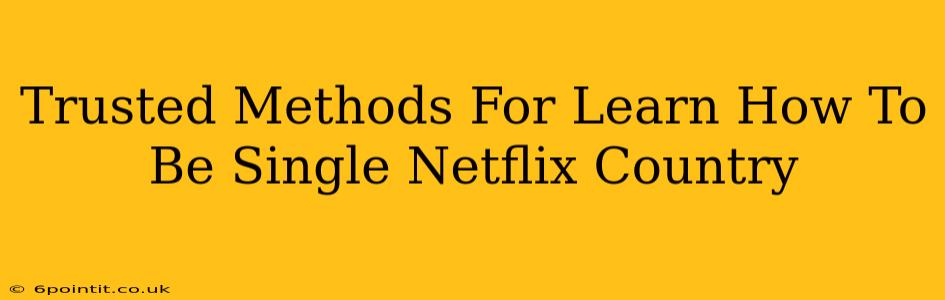 Trusted Methods For Learn How To Be Single Netflix Country