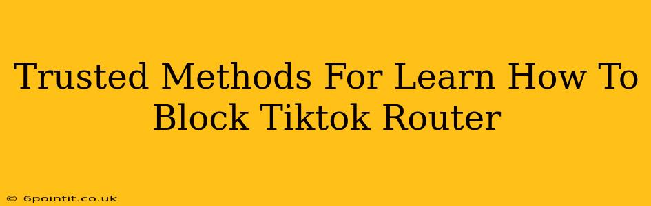 Trusted Methods For Learn How To Block Tiktok Router