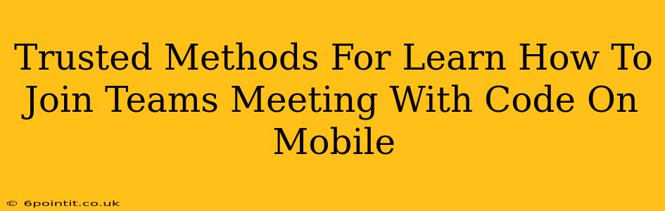 Trusted Methods For Learn How To Join Teams Meeting With Code On Mobile