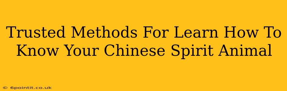 Trusted Methods For Learn How To Know Your Chinese Spirit Animal