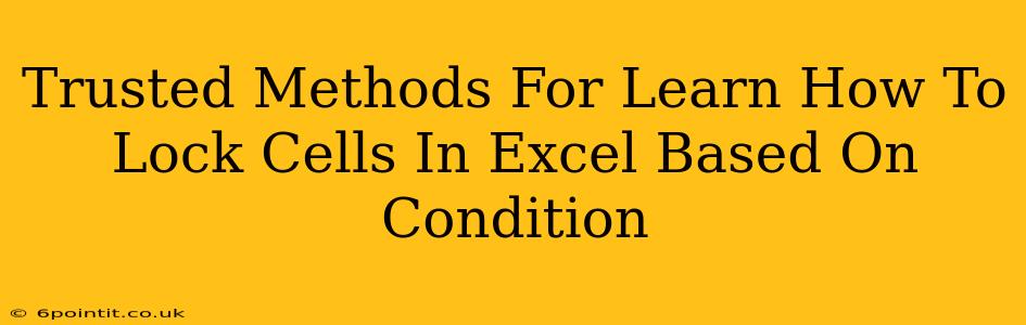 Trusted Methods For Learn How To Lock Cells In Excel Based On Condition