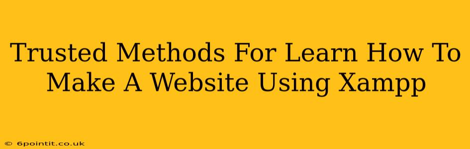 Trusted Methods For Learn How To Make A Website Using Xampp