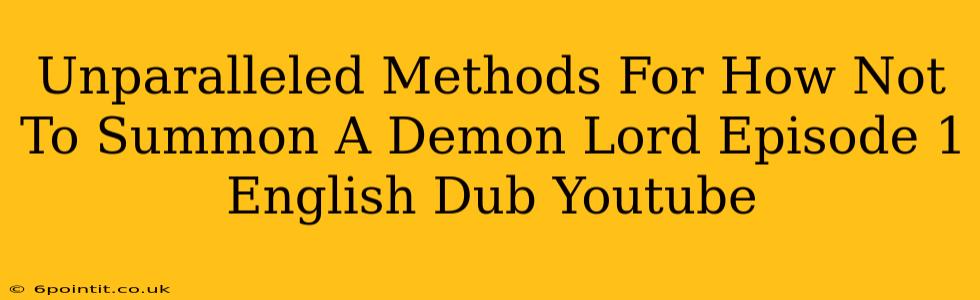 Unparalleled Methods For How Not To Summon A Demon Lord Episode 1 English Dub Youtube