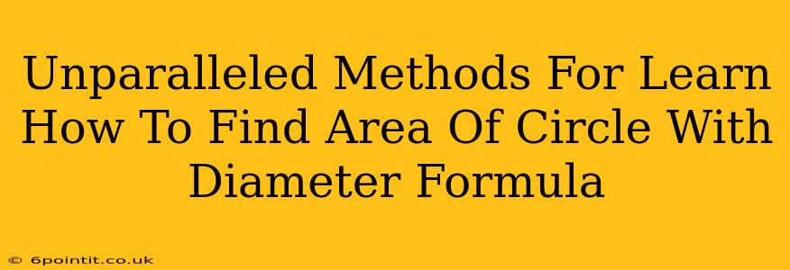 Unparalleled Methods For Learn How To Find Area Of Circle With Diameter Formula