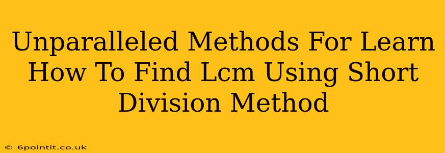 Unparalleled Methods For Learn How To Find Lcm Using Short Division Method