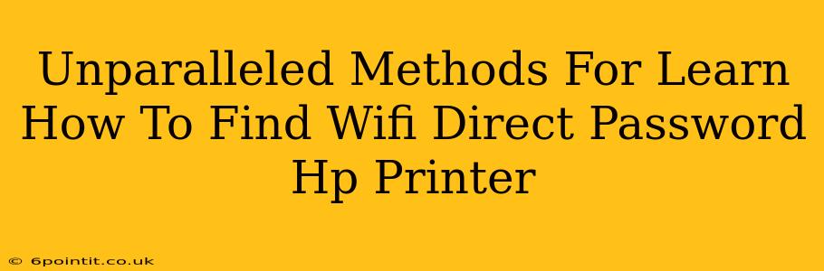 Unparalleled Methods For Learn How To Find Wifi Direct Password Hp Printer