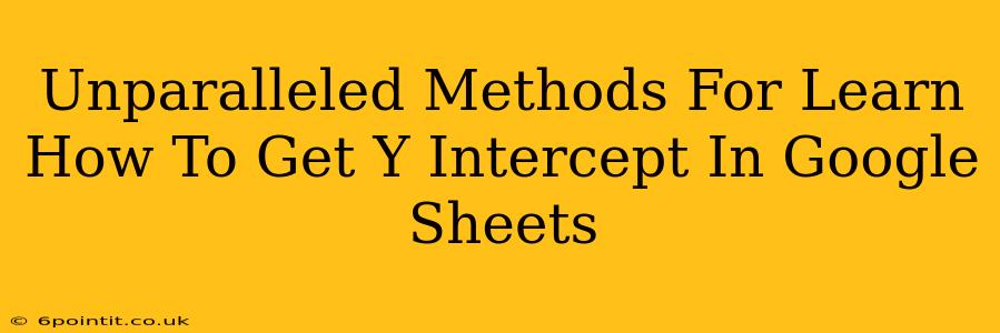 Unparalleled Methods For Learn How To Get Y Intercept In Google Sheets