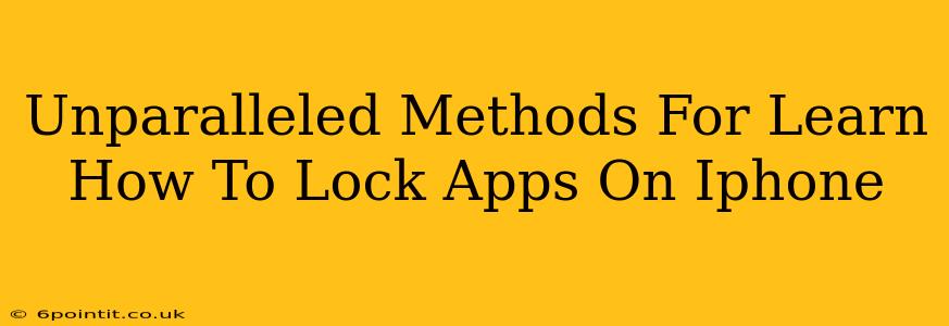 Unparalleled Methods For Learn How To Lock Apps On Iphone