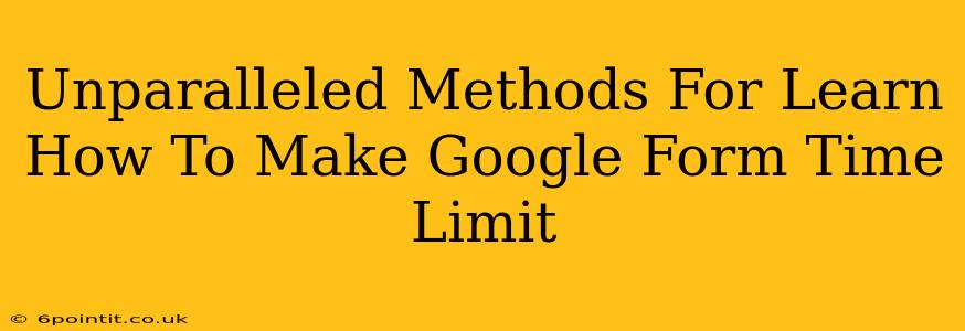 Unparalleled Methods For Learn How To Make Google Form Time Limit