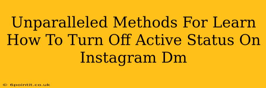 Unparalleled Methods For Learn How To Turn Off Active Status On Instagram Dm