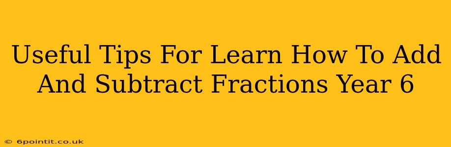 Useful Tips For Learn How To Add And Subtract Fractions Year 6