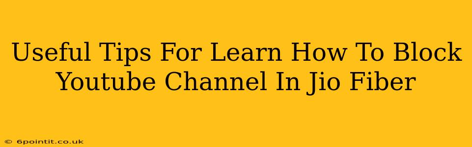 Useful Tips For Learn How To Block Youtube Channel In Jio Fiber