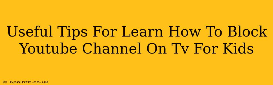 Useful Tips For Learn How To Block Youtube Channel On Tv For Kids