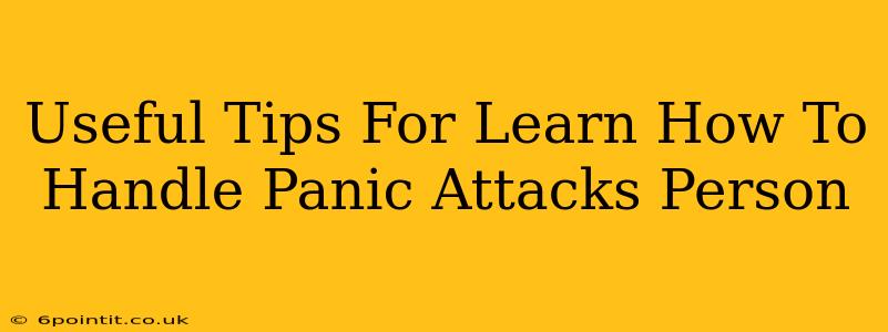 Useful Tips For Learn How To Handle Panic Attacks Person