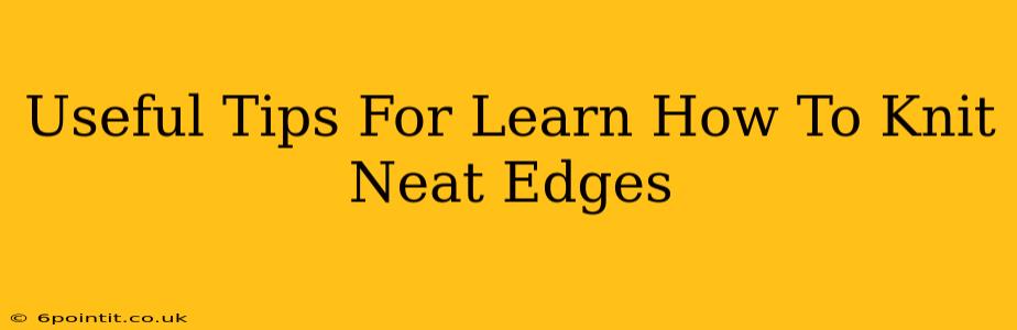 Useful Tips For Learn How To Knit Neat Edges