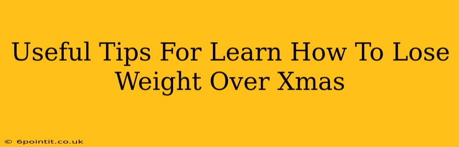 Useful Tips For Learn How To Lose Weight Over Xmas