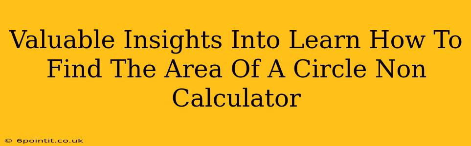 Valuable Insights Into Learn How To Find The Area Of A Circle Non Calculator