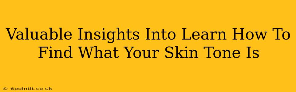 Valuable Insights Into Learn How To Find What Your Skin Tone Is