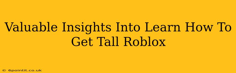 Valuable Insights Into Learn How To Get Tall Roblox