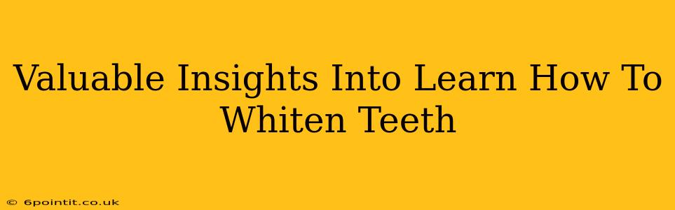 Valuable Insights Into Learn How To Whiten Teeth